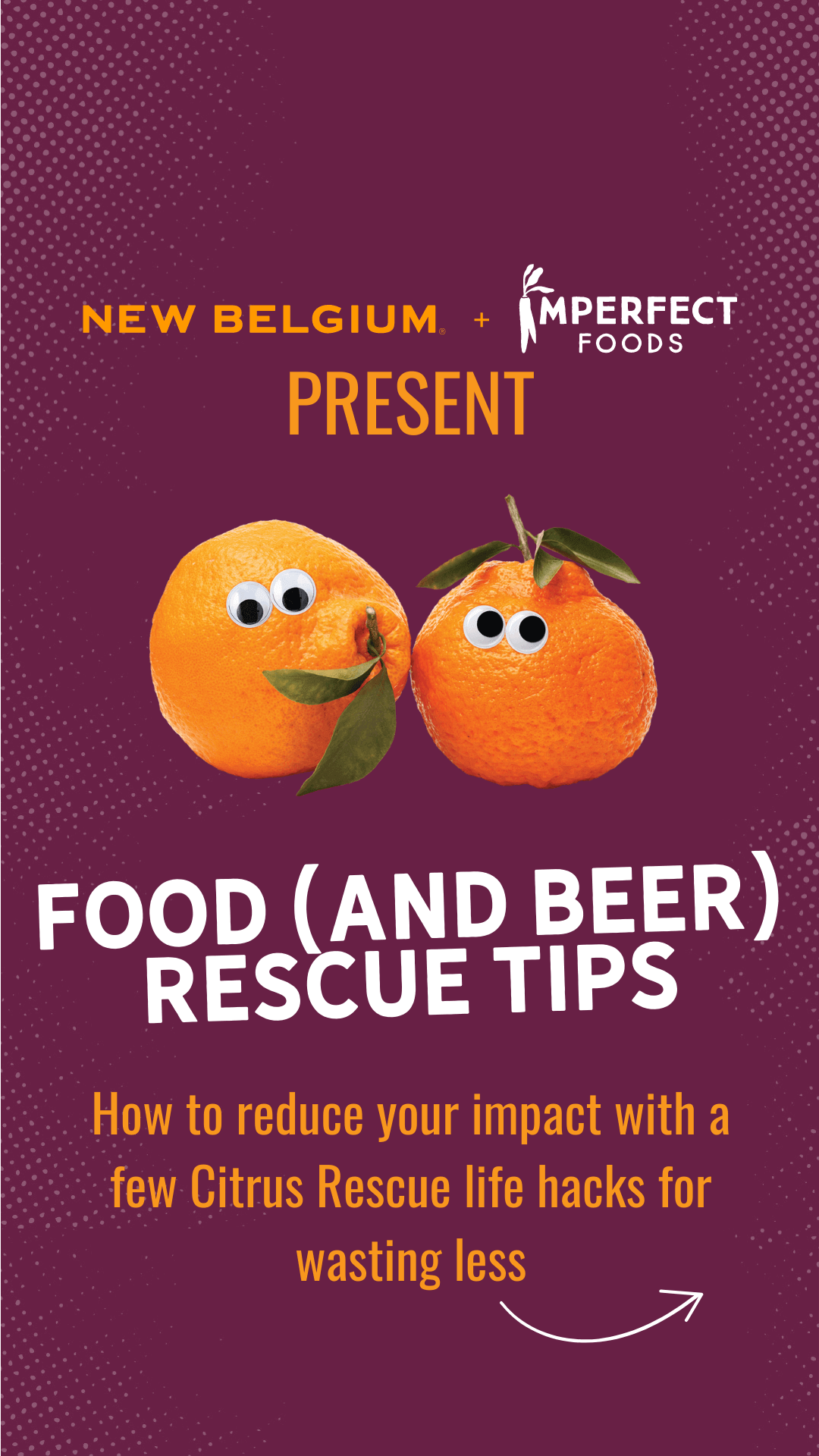 New Belgium and Imperfect Foods present food and beer rescue tips. How to reduce your impact with a few Citrus Rescue life facks for wasting less. 