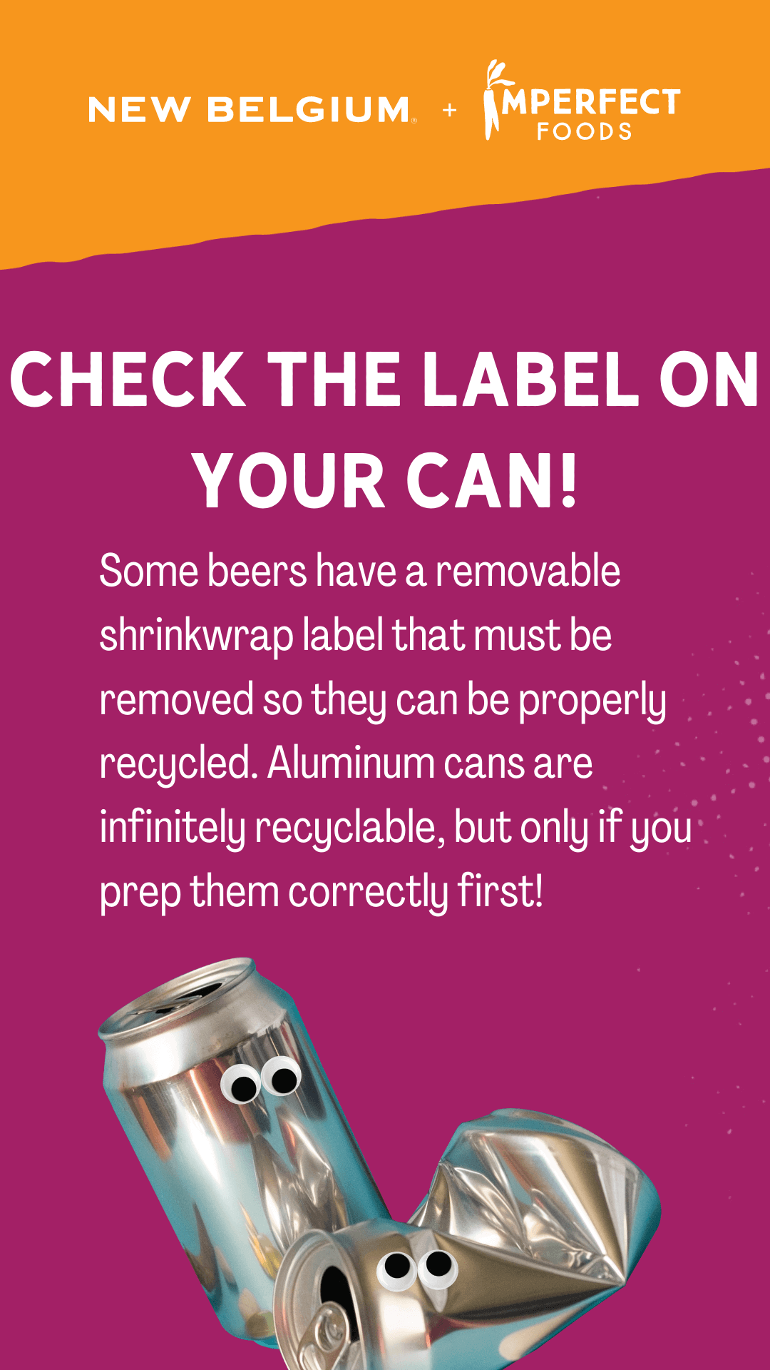 Check the label on your can! Some beers have a removable shrinkwrap label that must be removed so they can be properly recycled. Aluminum cans are infinitely recyclable, but only if you prep them correctly first! 